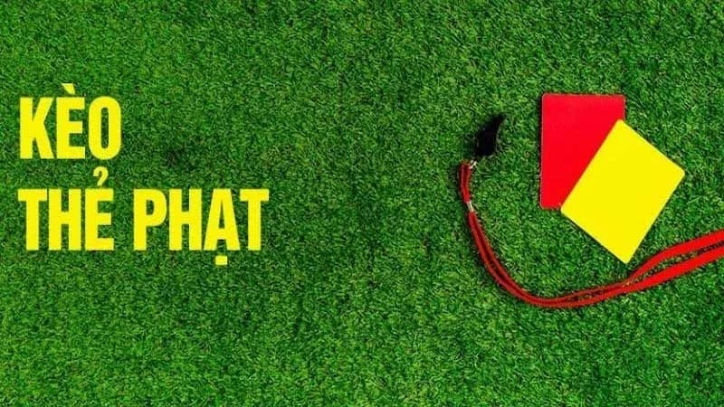 Định nghĩa kèo thẻ phạt là tỷ lệ cược gì?